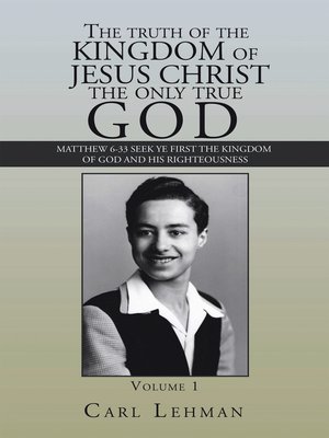 cover image of The Truth of the Kingdom of Jesus Christ the Only True God
